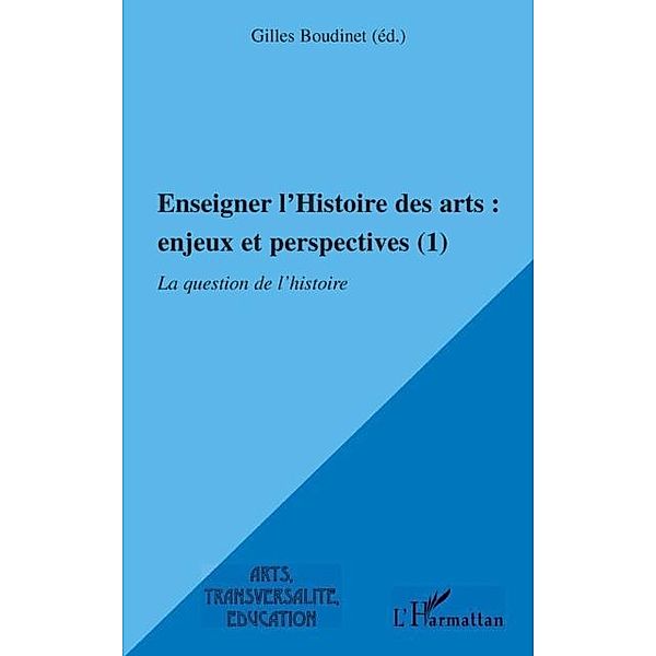 Enseigner l'histoire des arts : enjeux et perspectives (1) - / Hors-collection, Gilles Boudinet