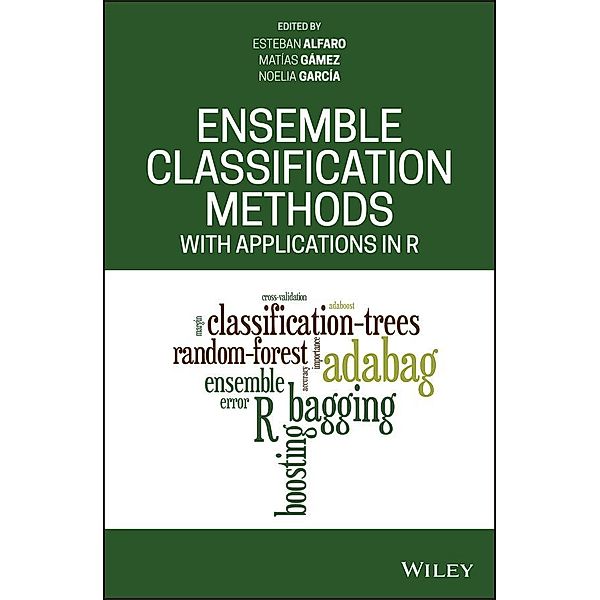 Ensemble Classification Methods with Applications in R, Esteban Alfaro, Matías Gámez, Noelia García