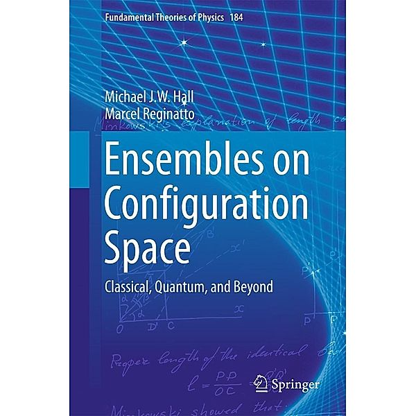 Ensembles on Configuration Space / Fundamental Theories of Physics Bd.184, Michael J. W. Hall, Marcel Reginatto