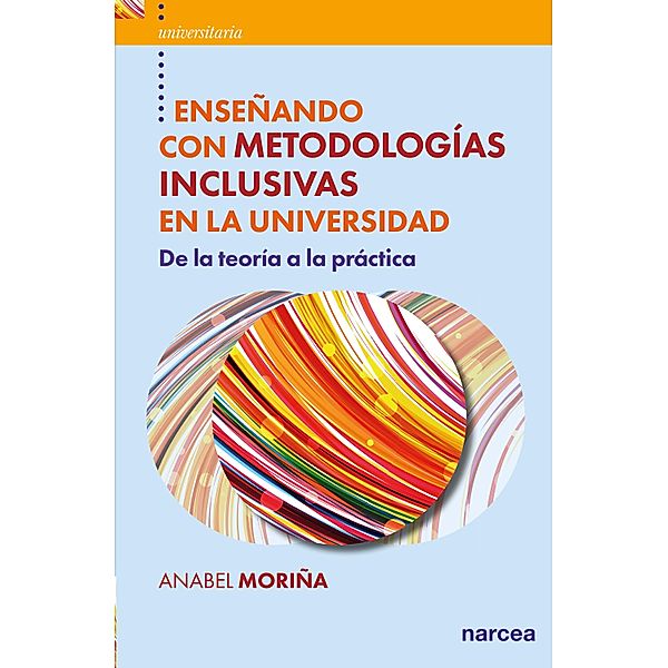 Enseñando con metodologías inclusivas en la Universidad / Universitaria Bd.59, Anabel Moriña