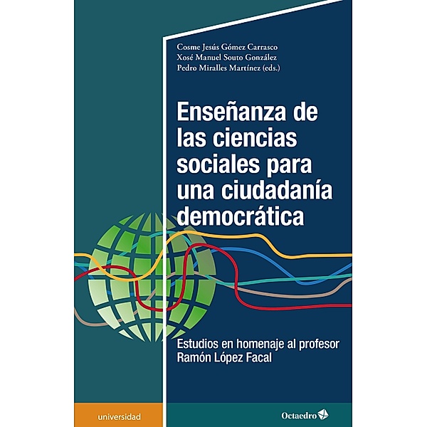 Enseñanza de las ciencias sociales para una ciudadanía democrática / Universidad, Cosme Jesús Gómez Carrasco, Xosé Manuel Souto González, Pedro Miralles Martínez