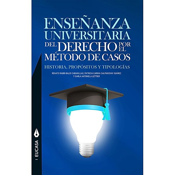 Enseñanza universitaria del derecho por el método de casos, Renato Rabbi-Baldi Cabanillas, Patricia Carina Calpanchay Suárez, Carla Antonella Lettier