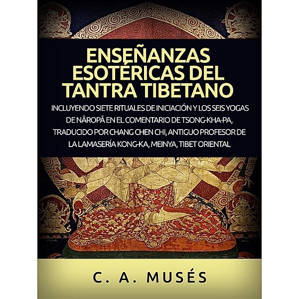 Enseñanzas esotéricas del Tantra Tibetano (Traducido), C. A. Musés