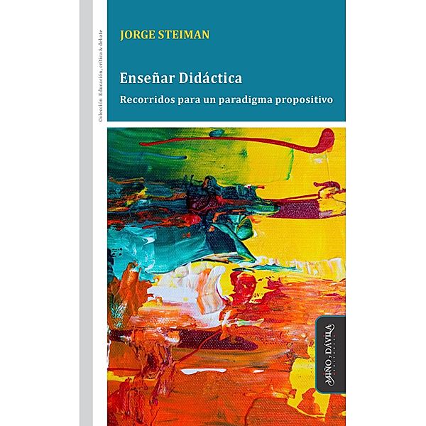 Enseñar Didáctica / Educación, crítica y debate, Jorge Steiman