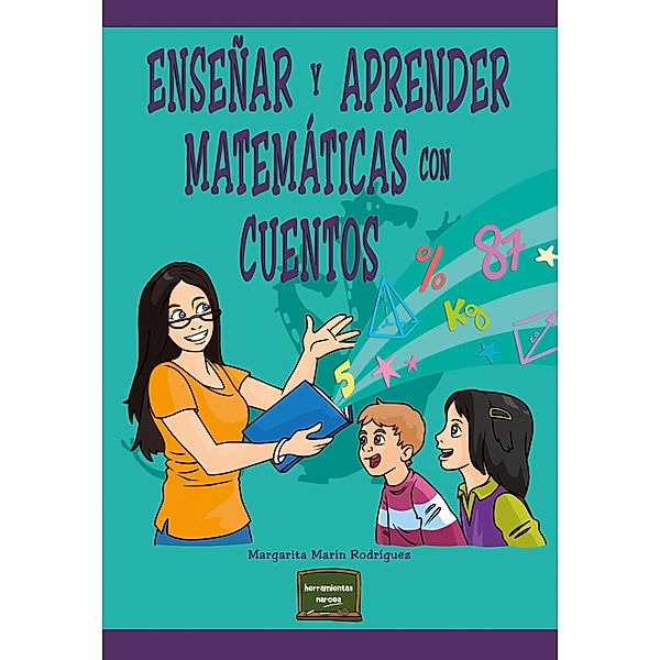 Enseñar y aprender matemáticas con cuentos / Herramientas, Margarita Marín Rodríguez