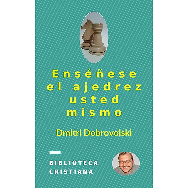 Enséñese el ajedrez usted mismo, Dmitri Dobrovolski