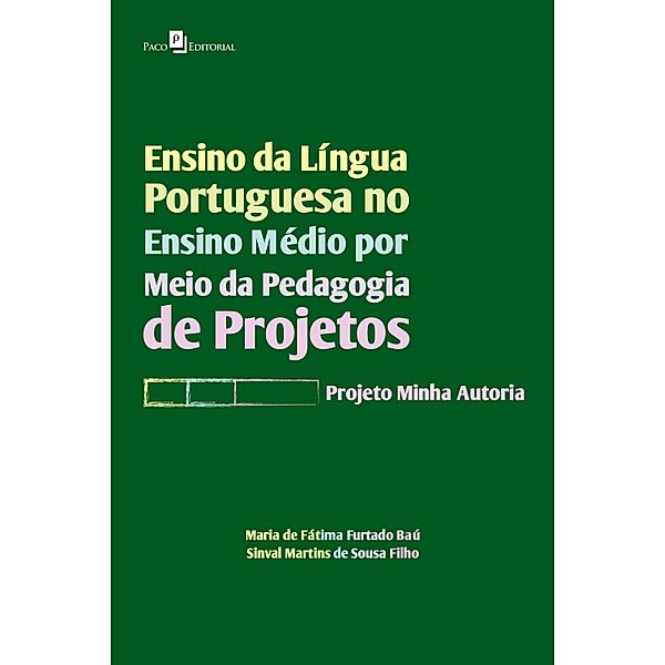 Ensino da Língua Portuguesa no Ensino Médio por meio da Pedagogia de Projetos, Maria de Fátima Furtado Baú, Sinval Martins de Sousa Filho
