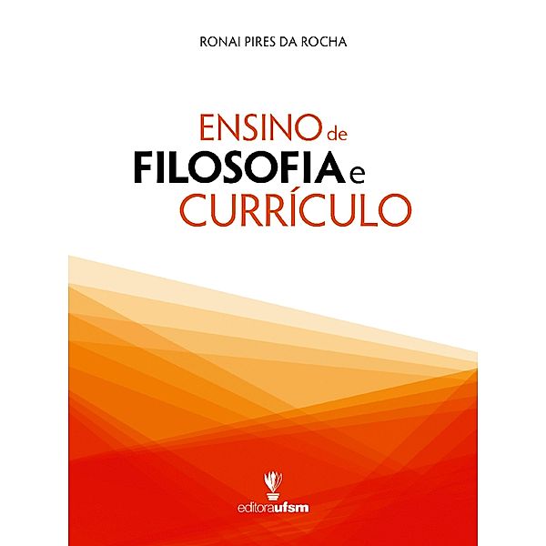 Ensino de Filosofia e Currículo, Ronai Pires da Rocha