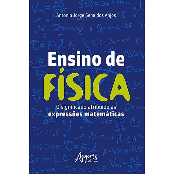 Ensino de Física: O Significado Atribuído às Expressões Matemáticas, Antonio Jorge Sena dos Anjos