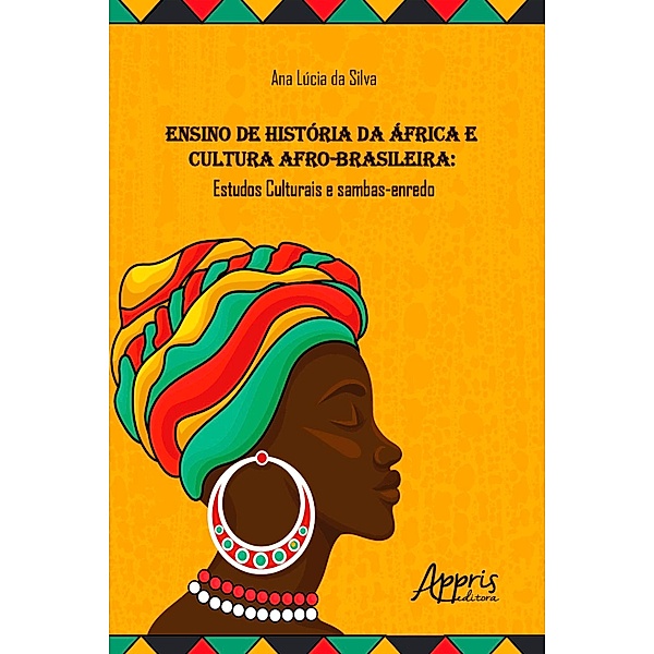 Ensino de História da África e Cultura Afro-Brasileira: Estudos Culturais e Sambas-Enredo, Ana Lúcia da Silva