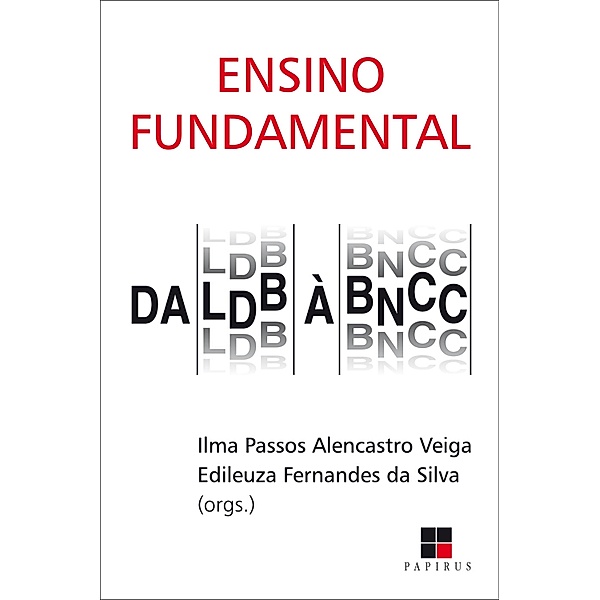 Ensino fundamental: Da LDB à BNCC, Edileuza Fernandes da Silva, Ilma Passos Alencastro Veiga