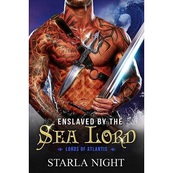 Enslaved by the Sea Lord: A Merman Shifter Fated Mates Romance Novel (Lords of Atlantis, #3) / Lords of Atlantis, Starla Night