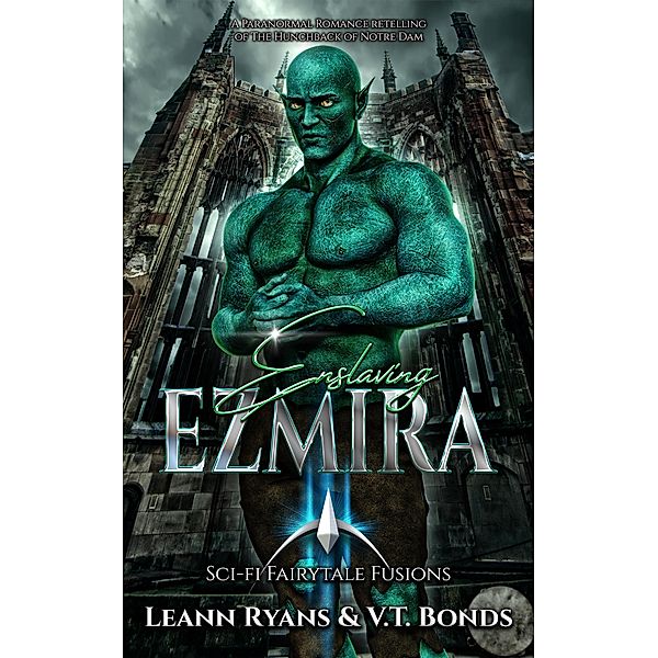 Enslaving Ezmira (Sci-Fi Fairytale Fusions, #4) / Sci-Fi Fairytale Fusions, Leann Ryans, V. T. Bonds