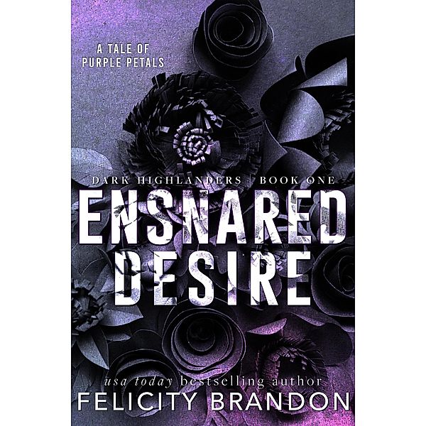 Ensnared Desire (Dark Highlanders, #1) / Dark Highlanders, Felicity Brandon