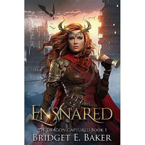 Ensnared (The Dragon Captured, #1) / The Dragon Captured, Bridget E. Baker