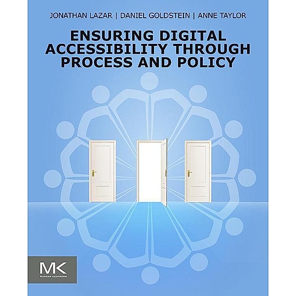 Ensuring Digital Accessibility through Process and Policy, Jonathan Lazar, Daniel F. Goldstein, Anne Taylor