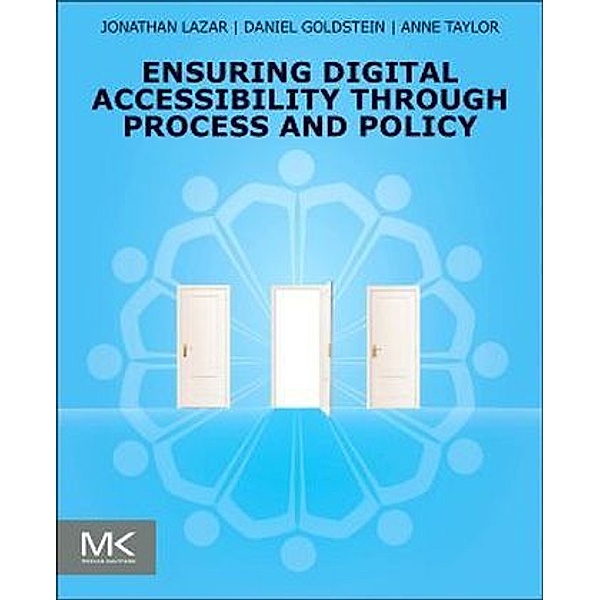 Ensuring Digital Accessibility through Process and Policy, Jonathan Lazar, Daniel F. Goldstein, Anne Taylor