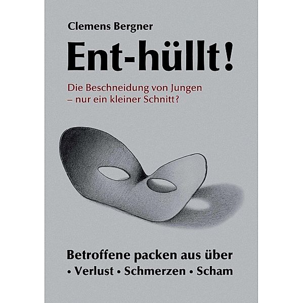 Ent-hüllt!  Die Beschneidung von Jungen - Nur ein kleiner Schnitt?, Clemens Bergner