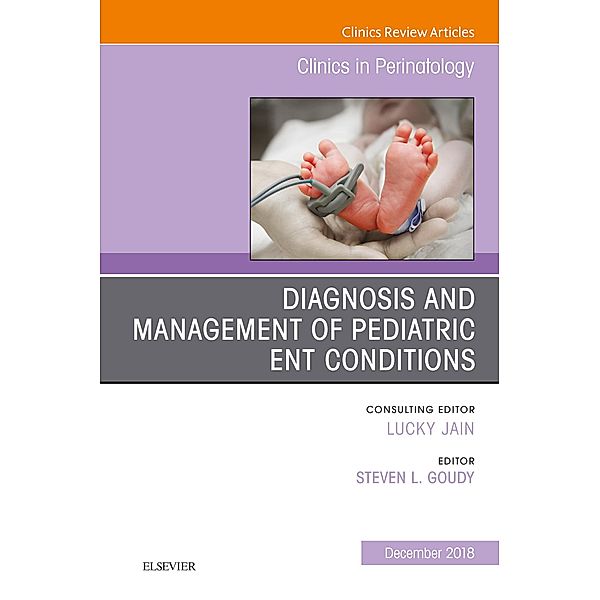 ENT Issues, An Issue of Clinics in Perinatology - E-Book, Steven L Goudy