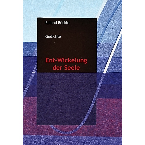 Ent-Wickelung der Seele, Roland Böckle