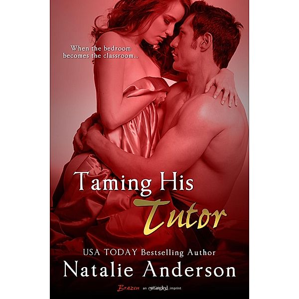 Entangled Brazen: Taming His Tutor, Natalie Anderson