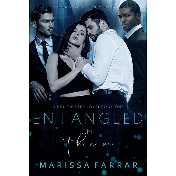 Entangled in Them (Dirty Twisted Love, #1) / Dirty Twisted Love, Marissa Farrar