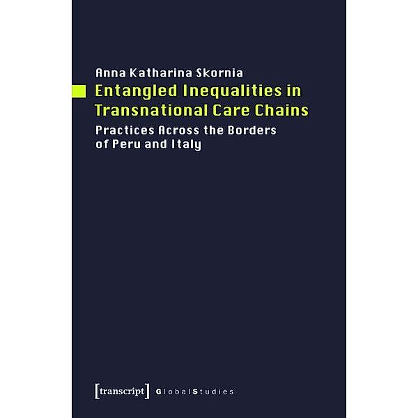 Entangled Inequalities in Transnational Care Chains / Global Studies, Anna Katharina Skornia