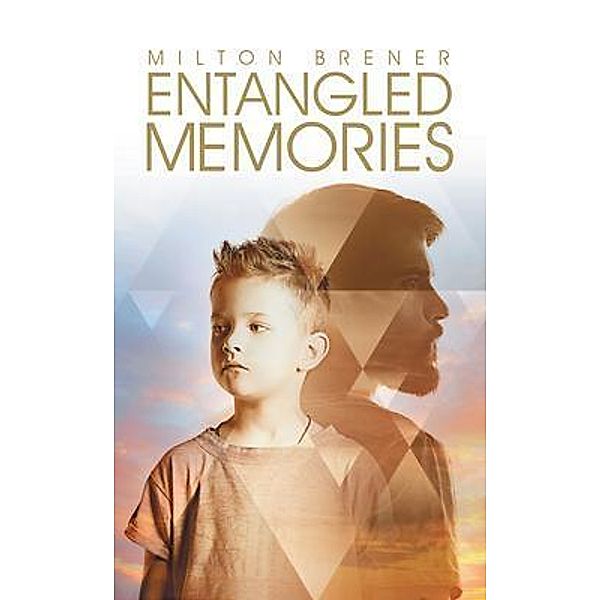 Entangled Memories / Westwood Books Publishing LLC, Milton Brener