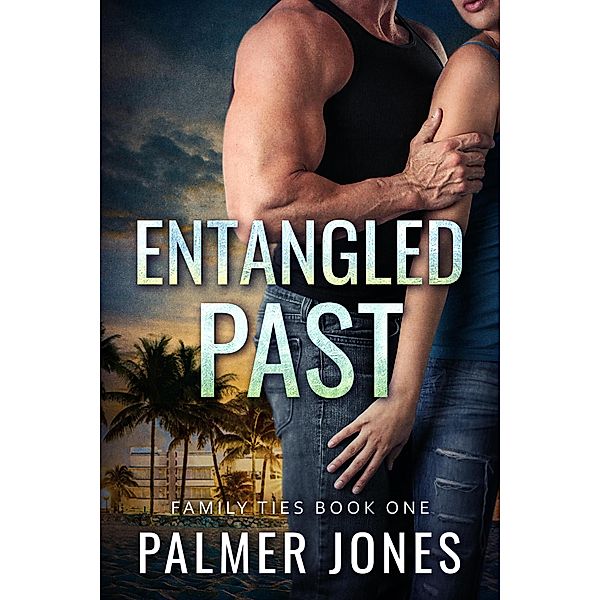 Entangled Past (Family Ties, #1) / Family Ties, Palmer Jones