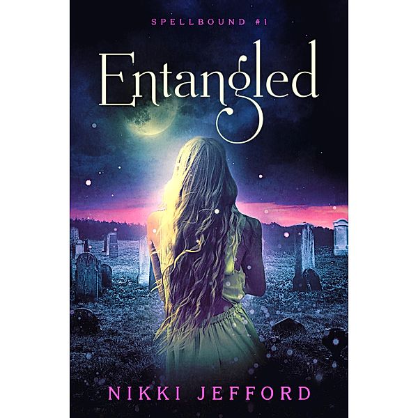 Entangled (Spellbound Trilogy, #1) / Spellbound Trilogy, Nikki Jefford