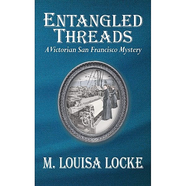 Entangled Threads: A Victorian San Francisco Mystery / Victorian San Francisco Mystery, M. Louisa Locke