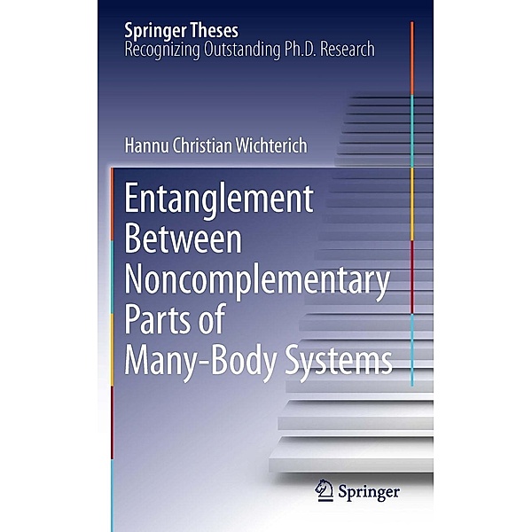 Entanglement Between Noncomplementary Parts of Many-Body Systems / Springer Theses, Hannu Christian Wichterich