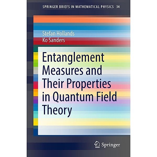 Entanglement Measures and Their Properties in Quantum Field Theory / SpringerBriefs in Mathematical Physics Bd.34, Stefan Hollands, Ko Sanders