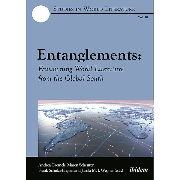 Entanglements: Envisioning World Literature from the Global South, Andrea Scheurer Gremels