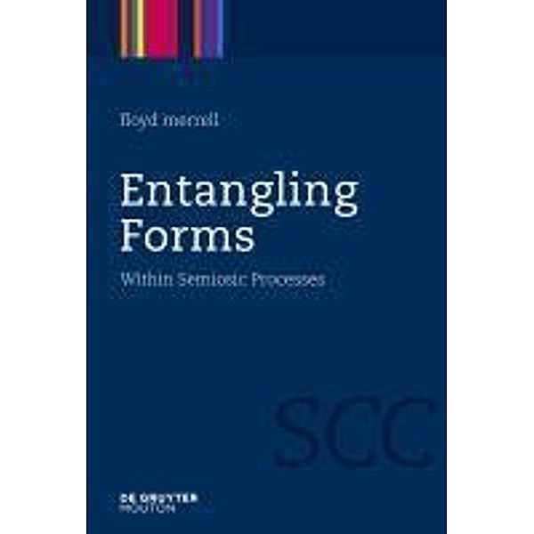 Entangling Forms / Semiotics, Communication and Cognition Bd.5, Floyd Merrell