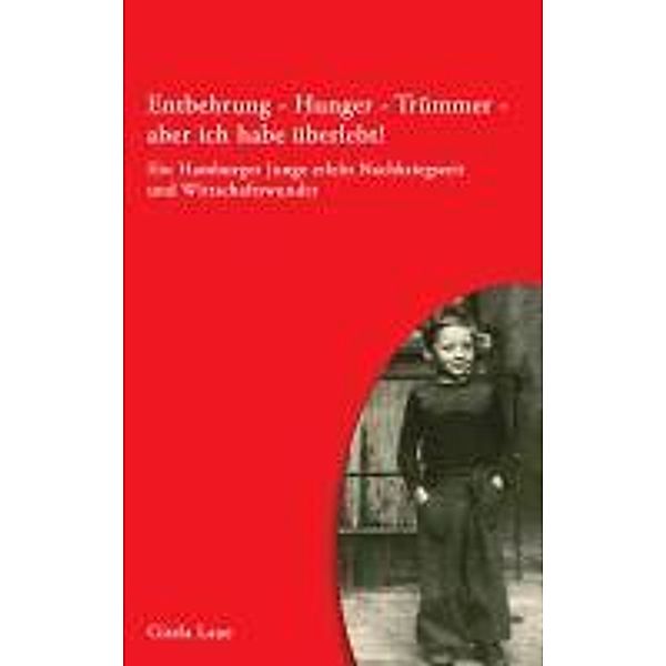 Entbehrung - Hunger - Trümmer - aber ich habe überlebt!, Gisela Laue