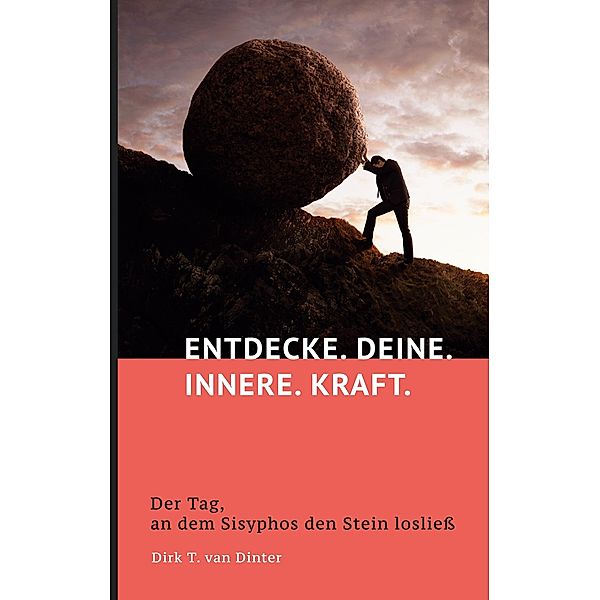 Entdecke. Deine. Innere. Kraft., Dirk T. van Dinter