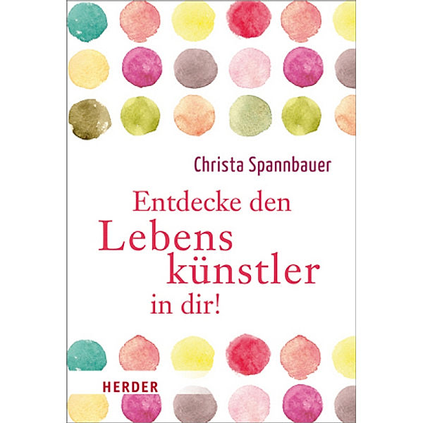 Entdecke den Lebenskünstler in dir!, Christa Spannbauer