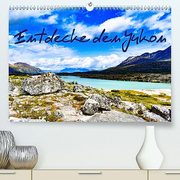 Entdecke den Yukon (Premium, hochwertiger DIN A2 Wandkalender 2021, Kunstdruck in Hochglanz), Laura Balzer