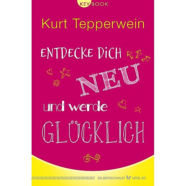 Entdecke dich neu und werde glücklich / KeyBook, Kurt Tepperwein