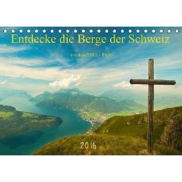 Entdecke die Berge der Schweiz mit dem TELL-PASS CH-Version (Tischkalender 2016 DIN A5 quer), studio-fifty-five