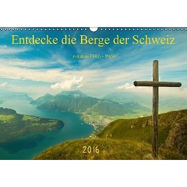 Entdecke die Berge der Schweiz mit dem TELL-PASS CH-Version (Wandkalender 2016 DIN A3 quer), studio-fifty-five