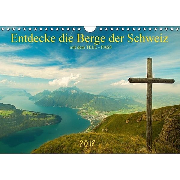 Entdecke die Berge der Schweiz mit dem TELL-PASSCH-Version (Wandkalender 2017 DIN A4 quer), studio-fifty-five