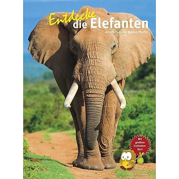 Entdecke die Elefanten, Arno Schulz, Marion Pfeiffer
