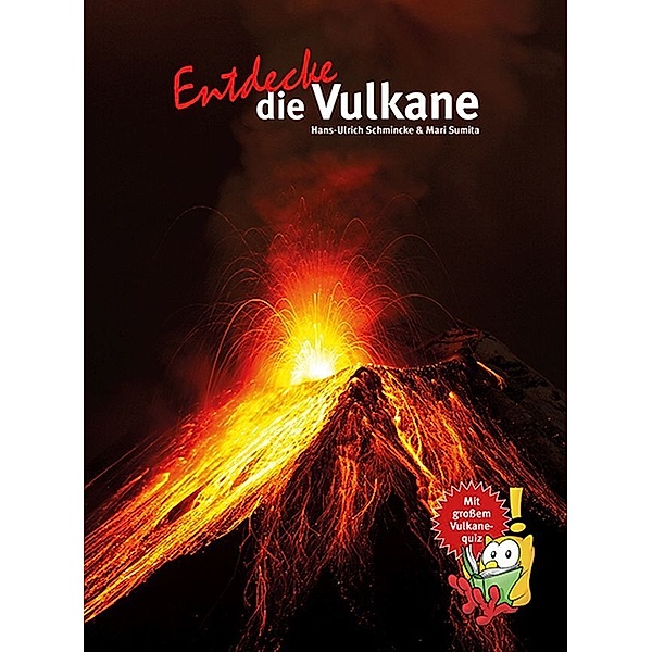 Entdecke die Vulkane, Prof. Dr. Hans-Ulrich Schmincke, Dr. Mari Sumita