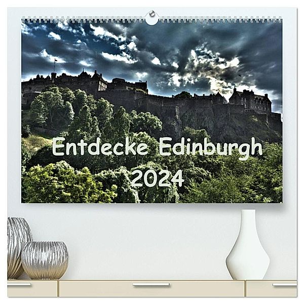 Entdecke Edinburgh (hochwertiger Premium Wandkalender 2024 DIN A2 quer), Kunstdruck in Hochglanz, Anke Grau