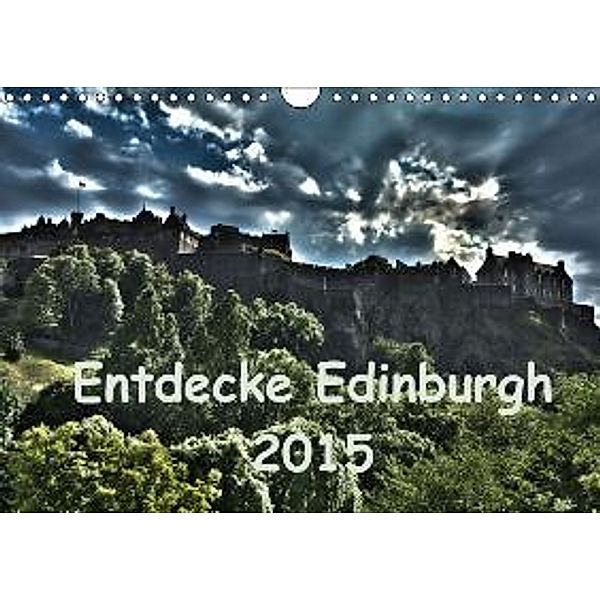 Entdecke Edinburgh (Wandkalender 2015 DIN A4 quer), Anke Grau
