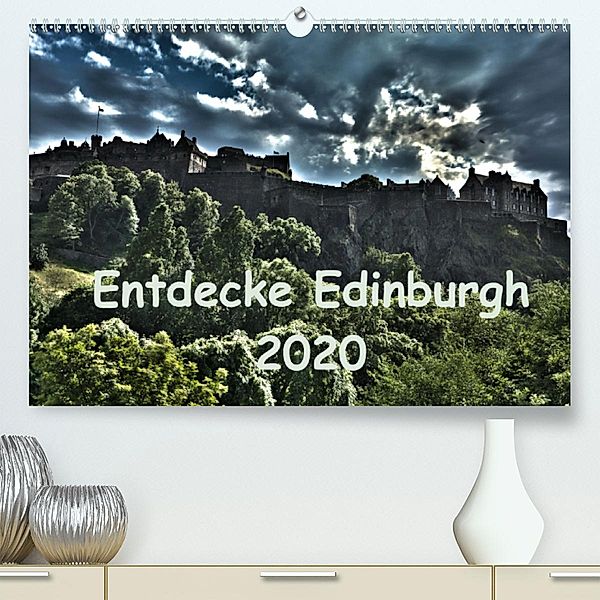 Entdecke Edinburgh(Premium, hochwertiger DIN A2 Wandkalender 2020, Kunstdruck in Hochglanz), Anke Grau