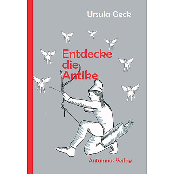 Entdecke ... / Entdecke die Antike, Ursula Geck