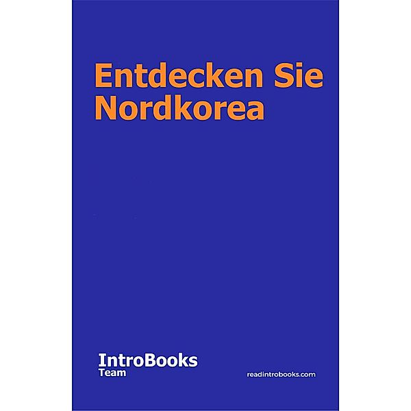 Entdecken Sie Nordkorea, IntroBooks Team